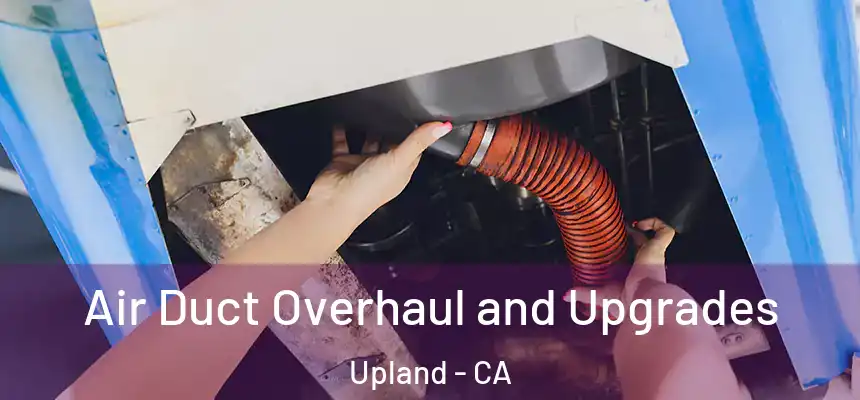 Air Duct Overhaul and Upgrades Upland - CA
