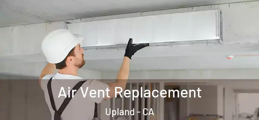 Air Vent Replacement Upland - CA