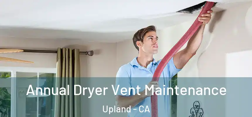 Annual Dryer Vent Maintenance Upland - CA