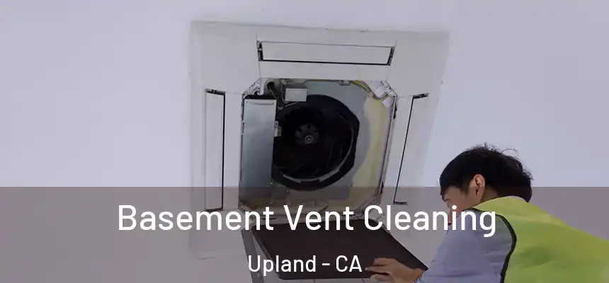 Basement Vent Cleaning Upland - CA