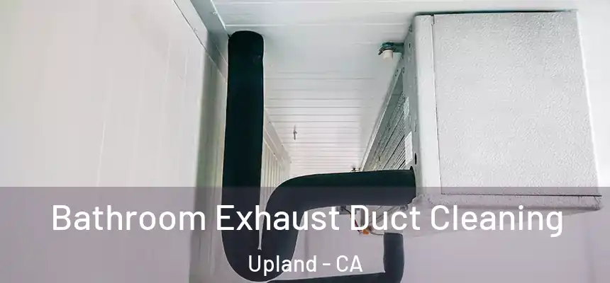 Bathroom Exhaust Duct Cleaning Upland - CA