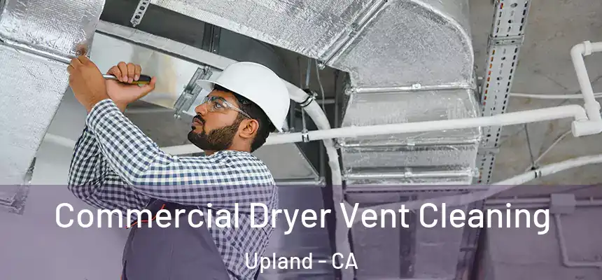 Commercial Dryer Vent Cleaning Upland - CA