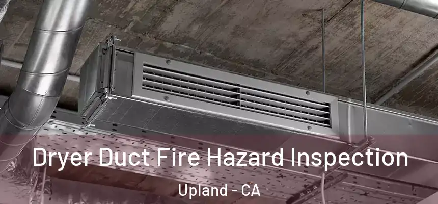 Dryer Duct Fire Hazard Inspection Upland - CA