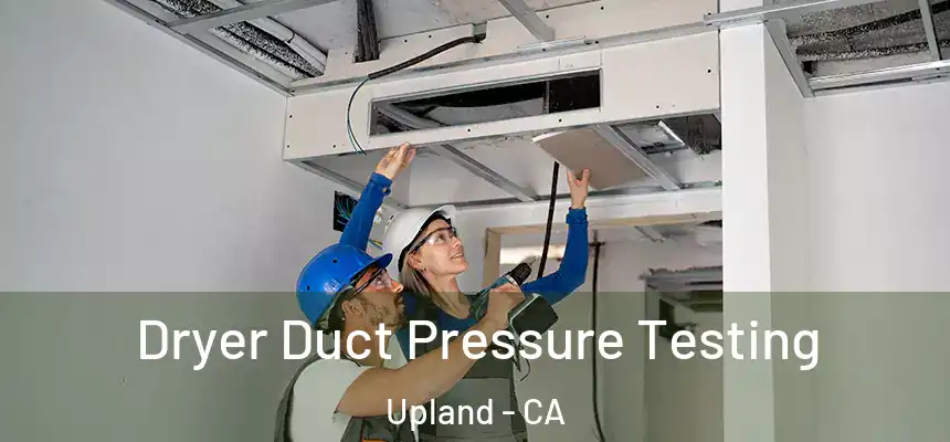 Dryer Duct Pressure Testing Upland - CA