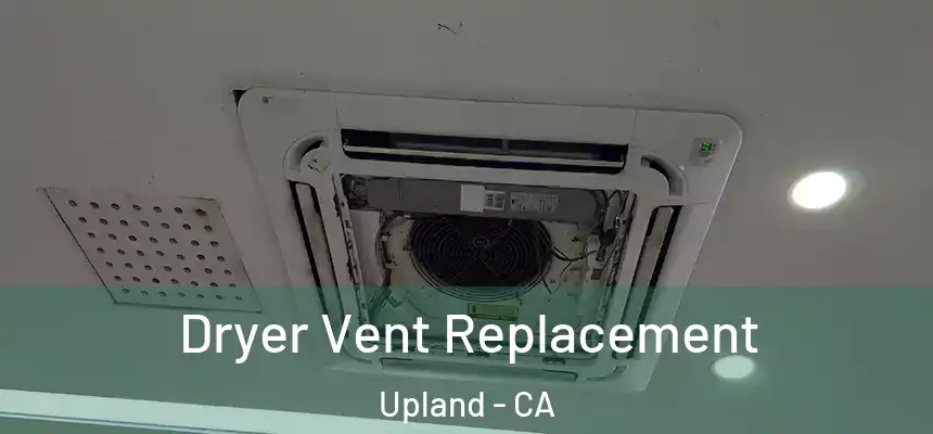 Dryer Vent Replacement Upland - CA