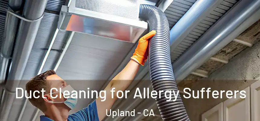 Duct Cleaning for Allergy Sufferers Upland - CA
