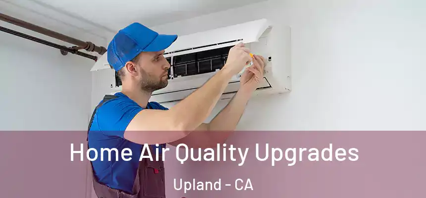 Home Air Quality Upgrades Upland - CA