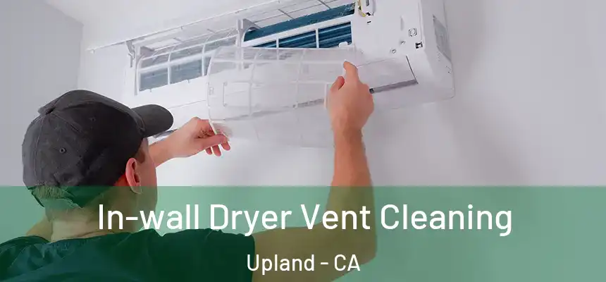 In-wall Dryer Vent Cleaning Upland - CA