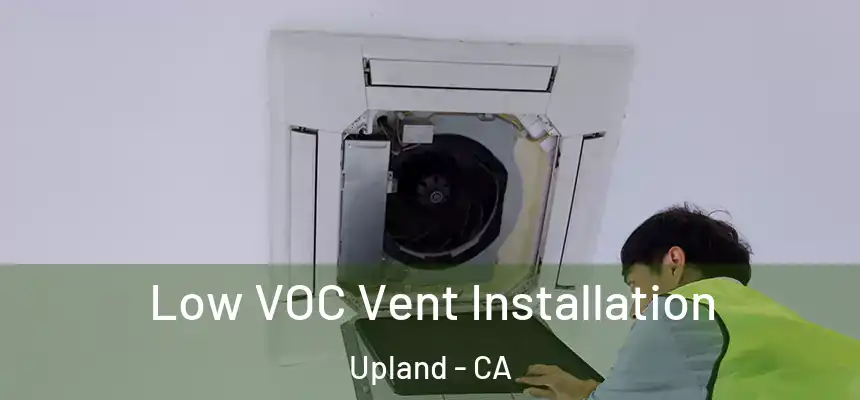Low VOC Vent Installation Upland - CA