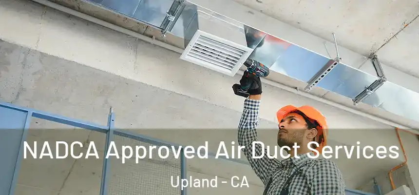NADCA Approved Air Duct Services Upland - CA