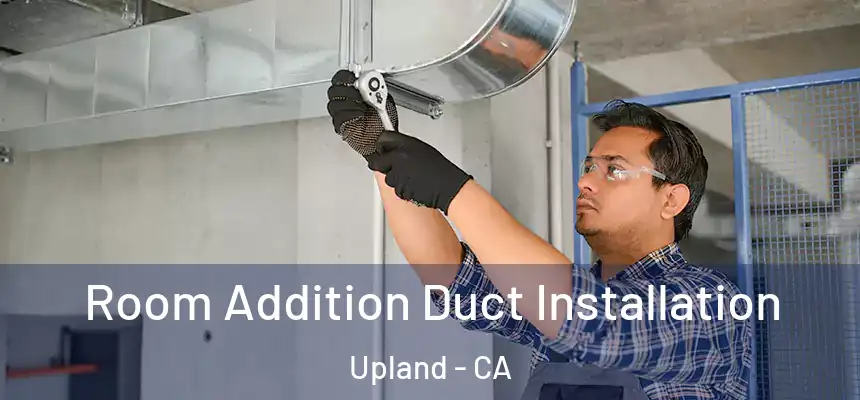  Room Addition Duct Installation Upland - CA
