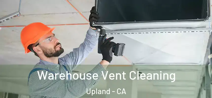 Warehouse Vent Cleaning Upland - CA